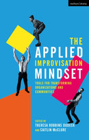 The Applied Improvisation Mindset : Tools for Transforming Organizations and Communities-9781350143609