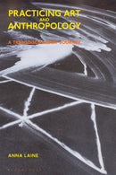 Practicing Art and Anthropology : A Transdisciplinary Journey-9781350143678