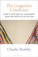 The Linguistic Condition : Kant's Critique of Judgment and the Poetics of Action-9781350144378