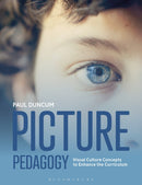 Picture Pedagogy : Visual Culture Concepts to Enhance the Curriculum-9781350144644