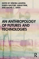 An Anthropology of Futures and Technologies-9781350144910