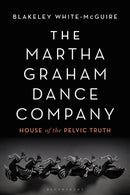 The Martha Graham Dance Company : House of the Pelvic Truth-9781350145863