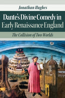 Dante's Divine Comedy in Early Renaissance England : The Collision of Two Worlds-9781350146280
