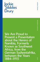 We are Proud to Present a Presentation About the Herero of Namibia, Formerly Known as Southwest Africa, From the German Sudwestafrika, Between the Years 1884 - 1915-9781350146402