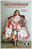 Gastrofashion from Haute Cuisine to Haute Couture : Fashion and Food-9781350147508