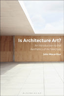 Is Architecture Art? : An Introduction to the Aesthetics of Architecture-9781350147706