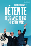 Detente : The Chance to End the Cold War-9781350147942