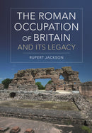 The Roman Occupation of Britain and its Legacy-9781350149373