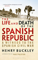 The Life and Death of the Spanish Republic : A Witness to the Spanish Civil War-9781350149472