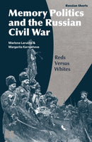 Memory Politics and the Russian Civil War : Reds Versus Whites-9781350149953
