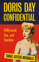 Doris Day Confidential : Hollywood, Sex and Stardom-9781350150683