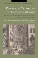 Power and Ceremony in European History : Rituals, Practices and Representative Bodies since the Late Middle Ages-9781350152182