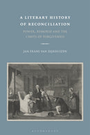 A Literary History of Reconciliation : Power, Remorse and the Limits of Forgiveness-9781350154841
