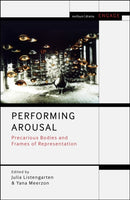 Performing Arousal : Precarious Bodies and Frames of Representation-9781350155633