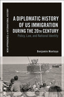 A Diplomatic History of US Immigration during the 20th Century : Policy, Law, and National Identity-9781350158238