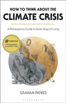 How to Think about the Climate Crisis : A Philosophical Guide to Saner Ways of Living-9781350158870
