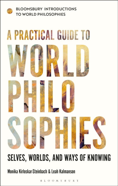 A Practical Guide to World Philosophies : Selves, Worlds, and Ways of Knowing-9781350159099