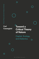 Toward a Critical Theory of Nature : Capital, Ecology, and Dialectics-9781350159501