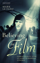 Believing in Film : Christianity and Classic European Cinema-9781350160491