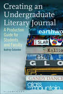 Creating an Undergraduate Literary Journal : A Production Guide for Students and Faculty-9781350160705