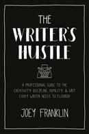 The Writer's Hustle : A Professional Guide to the Creativity, Discipline,  Humility, and Grit Every Writer Needs to Flourish-9781350160750