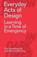 Everyday Acts of Design : Learning in a Time of Emergency-9781350162396