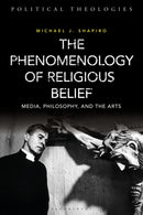 The Phenomenology of Religious Belief : Media, Philosophy, and the Arts-9781350164307