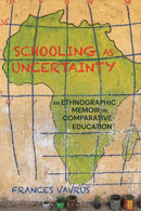 Schooling as Uncertainty : An Ethnographic Memoir in Comparative Education-9781350164499