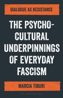 The Psycho-Cultural Underpinnings of Everyday Fascism : Dialogue as Resistance-9781350165366