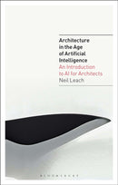 Architecture in the Age of Artificial Intelligence : An Introduction to AI for Architects-9781350165519