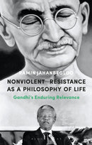 Nonviolent Resistance as a Philosophy of Life : Gandhi's Enduring Relevance-9781350168299