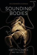 Sounding Bodies : Identity, Injustice, and the Voice-9781350169593