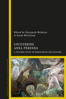 Uncovering Anna Perenna : A Focused Study of Roman Myth and Culture-9781350174061