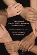 Transnational Feminist Politics, Education, and Social Justice : Post Democracy and Post Truth-9781350174450
