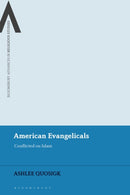 American Evangelicals : Conflicted on Islam-9781350175587