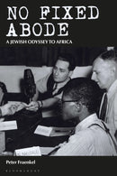 No Fixed Abode : A Jewish Odyssey to Africa-9781350176416