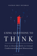 Using Questions to Think : How to Develop Skills in Critical Understanding and Reasoning-9781350177727