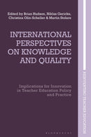 International Perspectives on Knowledge and Quality : Implications for Innovation in Teacher Education Policy and Practice-9781350178403