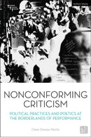 Nonconforming Criticism : Political Practices and Poetics at the Borderlands of Performance-9781350178595