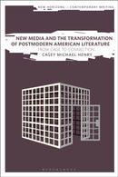 New Media and the Transformation of Postmodern American Literature : From Cage to Connection-9781350178694