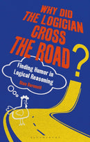 Why Did the Logician Cross the Road? : Finding Humor in Logical Reasoning-9781350178908