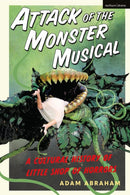 Attack of the Monster Musical : A Cultural History of Little Shop of Horrors-9781350179318