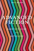 Advanced Fiction : A Writer's Guide and Anthology-9781350180109