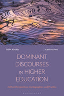Dominant Discourses in Higher Education : Critical Perspectives, Cartographies and Practice-9781350180291
