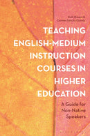 Teaching English-Medium Instruction Courses in Higher Education : A Guide for Non-Native Speakers-9781350180338