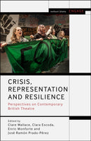 Crisis, Representation and Resilience : Perspectives on Contemporary British Theatre-9781350180857