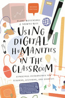 Using Digital Humanities in the Classroom : A Practical Introduction for Teachers, Lecturers, and Students-9781350180895