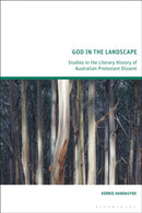 God in the Landscape : Studies in the Literary History of Australian Protestant Dissent-9781350181489