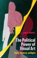 The Political Power of Visual Art : Liberty, Solidarity, and Rights-9781350182370