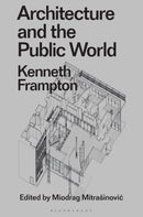 Architecture and the Public World : Kenneth Frampton-9781350183780